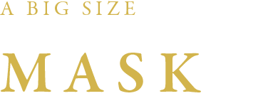 A BIG SIZE MASK